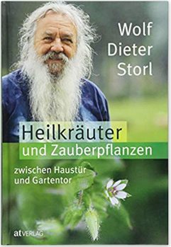 Heilkräuter und Zauberpflanzen zwischen Haustür und Gartentor von Wolf-Dieter Storl